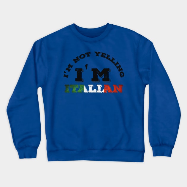 Italian Family Gifts - I'm Not Yelling I'm Italian Crewneck Sweatshirt by Abddox-99